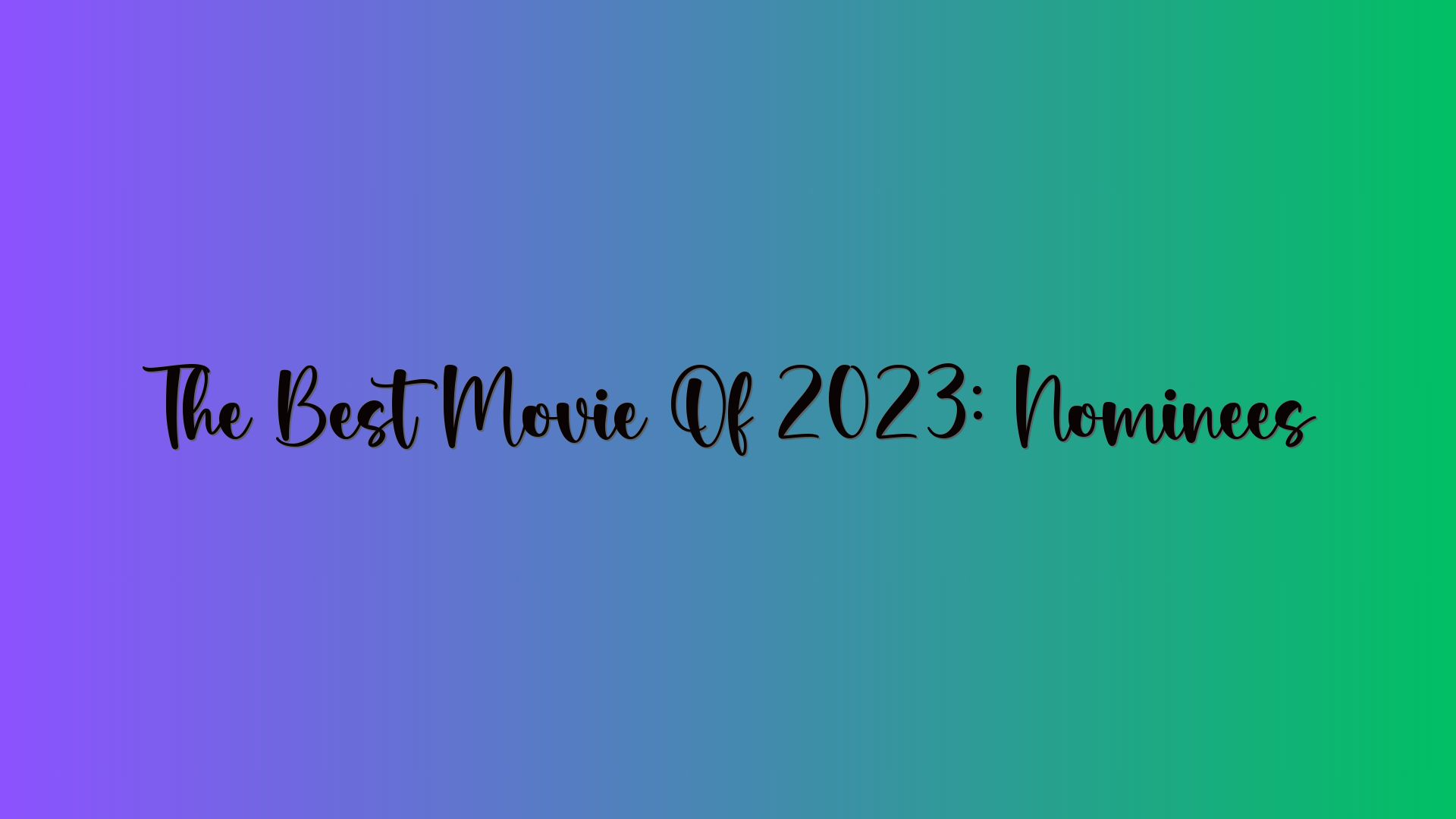 The Best Movie Of 2023: Nominees