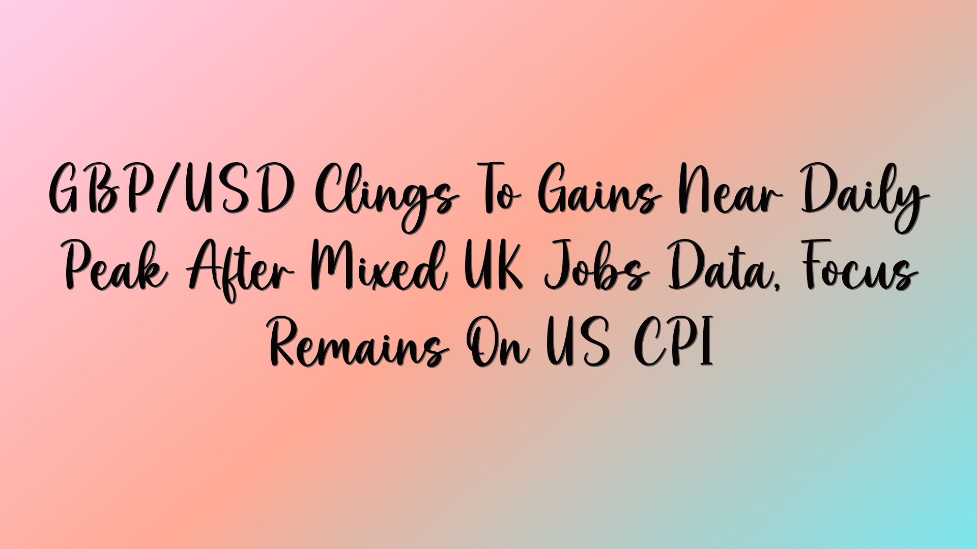 GBP/USD Clings To Gains Near Daily Peak After Mixed UK Jobs Data, Focus Remains On US CPI