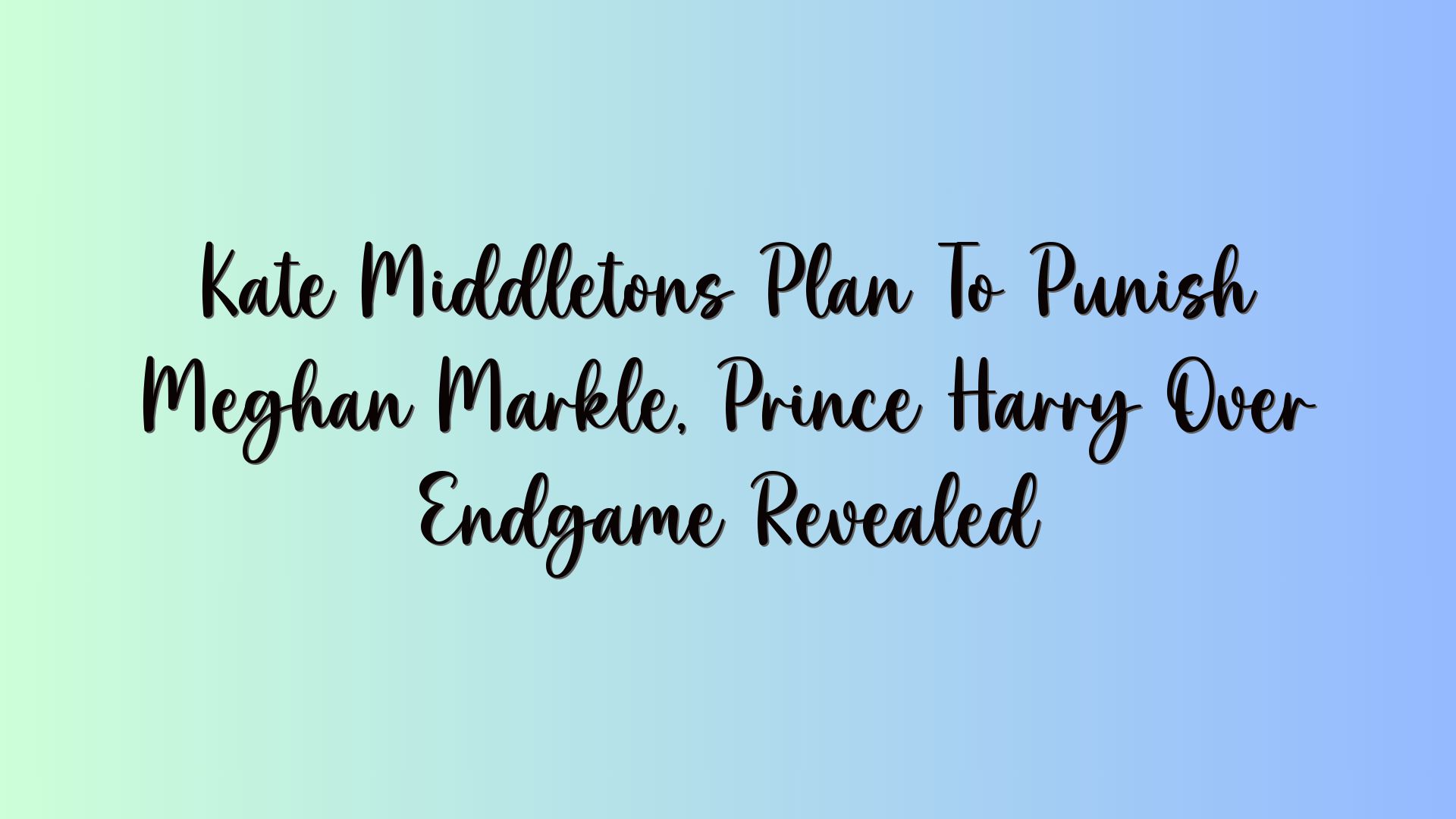 Kate Middletons Plan To Punish Meghan Markle, Prince Harry Over Endgame Revealed