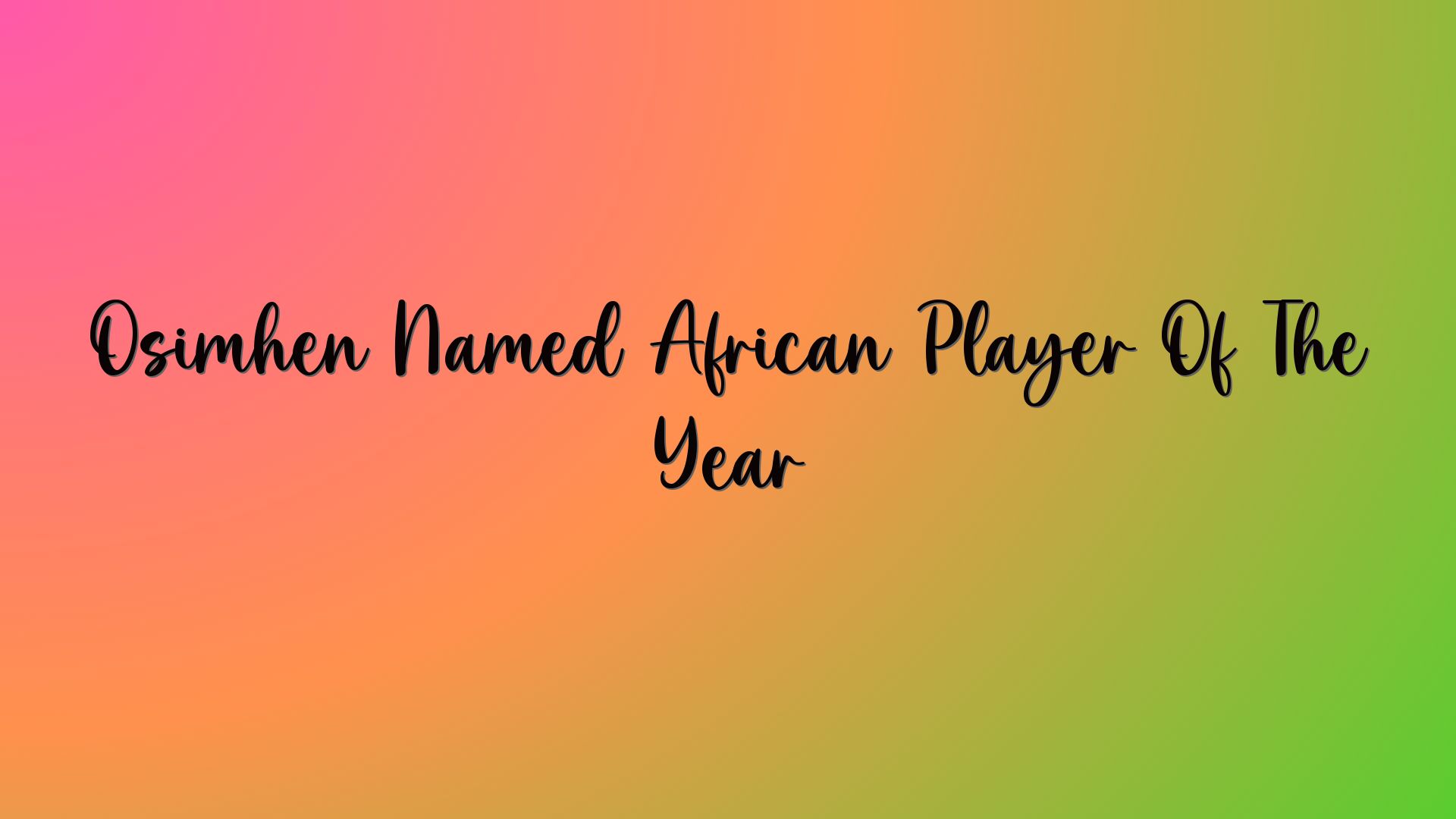 Osimhen Named African Player Of The Year