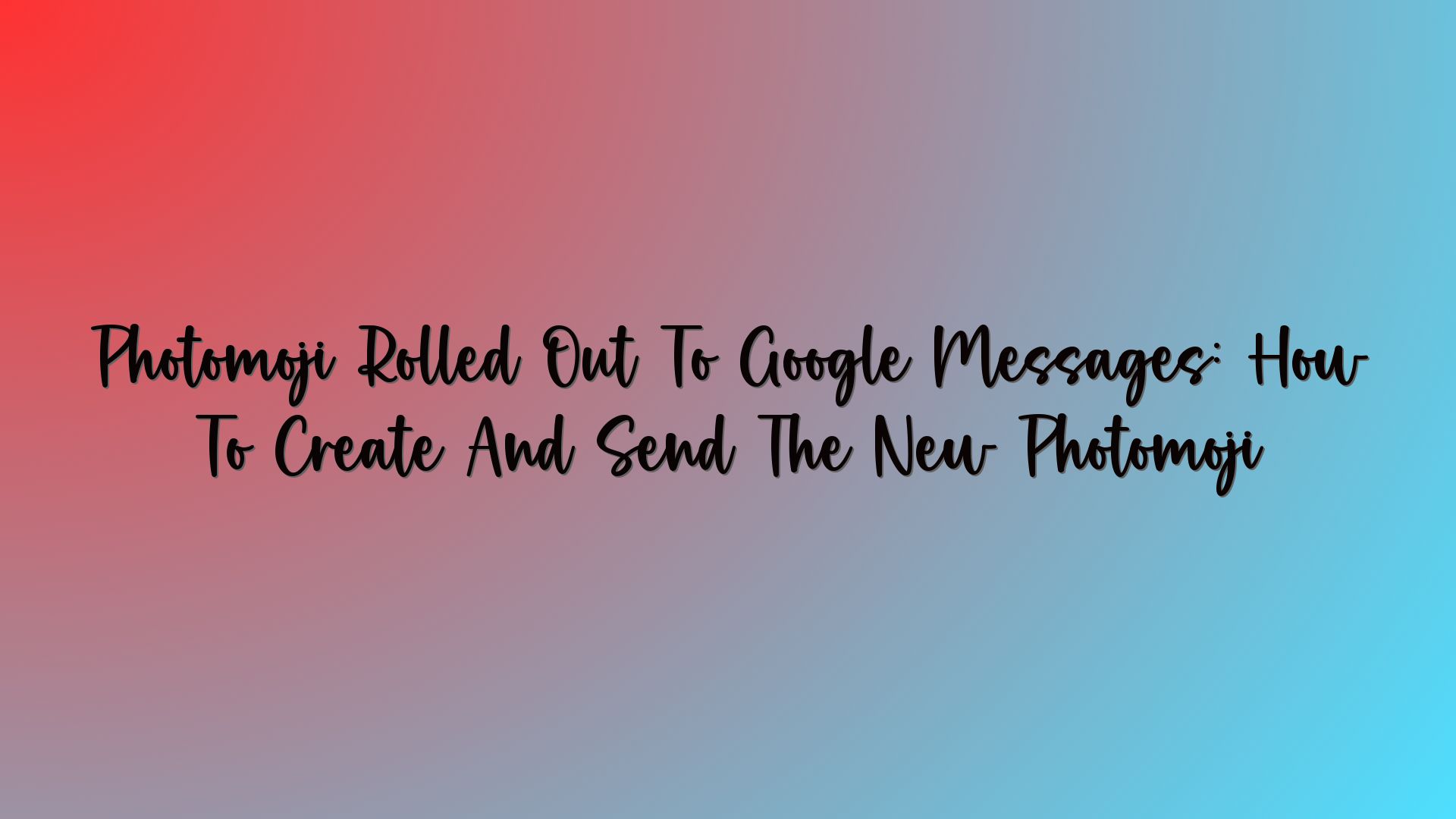 Photomoji Rolled Out To Google Messages: How To Create And Send The New Photomoji
